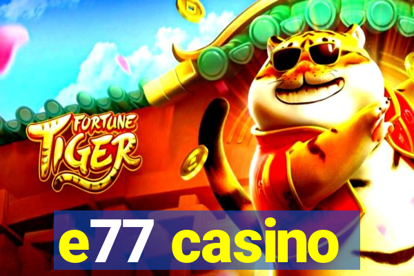 e77 casino